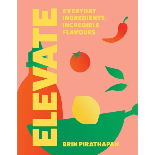 Elevate: Everyday Ingredients, Incredible Flavours - Hardcover