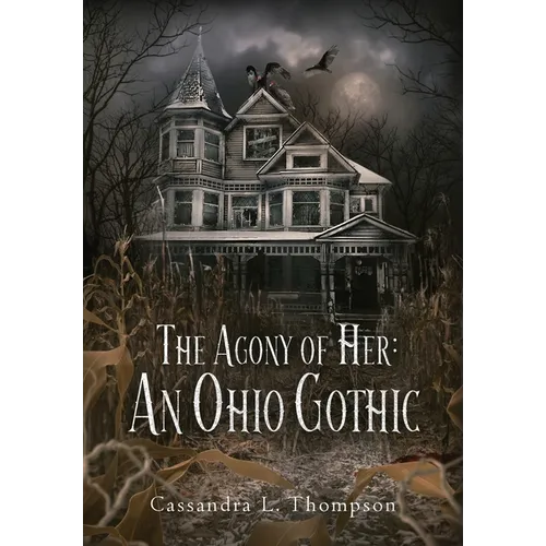 The Agony of Her: An Ohio Gothic - Hardcover