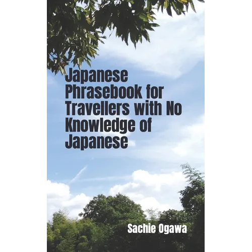 Japanese Phrasebook for Travellers with No Knowledge of Japanese - Paperback