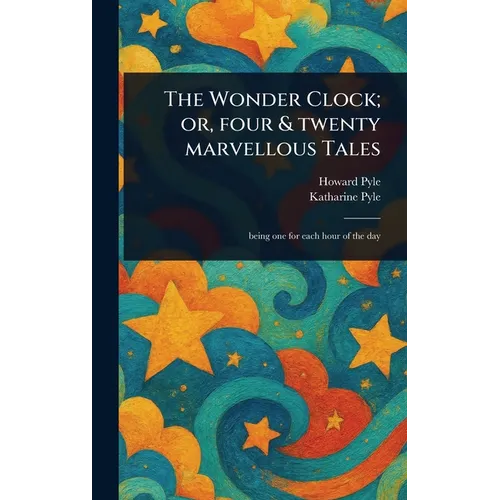 The Wonder Clock; or, Four & Twenty Marvellous Tales - Hardcover