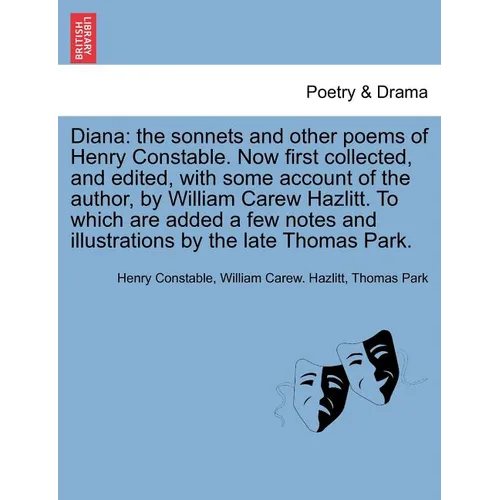 Diana: The Sonnets and Other Poems of Henry Constable. Now First Collected, and Edited, with Some Account of the Author, by W - Paperback