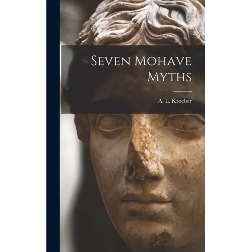 Seven Mohave Myths - Hardcover