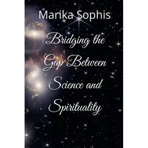 Bridging the Gap Between Science and Spirituality - Paperback
