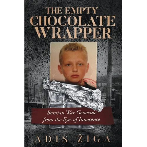 The Empty Chocolate Wrapper: Bosnian War Genocide from the Eyes of Innocence - Paperback