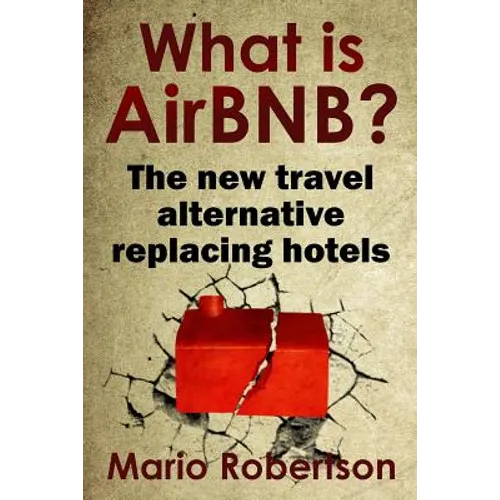 What Is Airbnb?: The New Travel Alternative Replacing Hotels - Paperback
