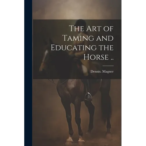 The Art of Taming and Educating the Horse .. - Paperback