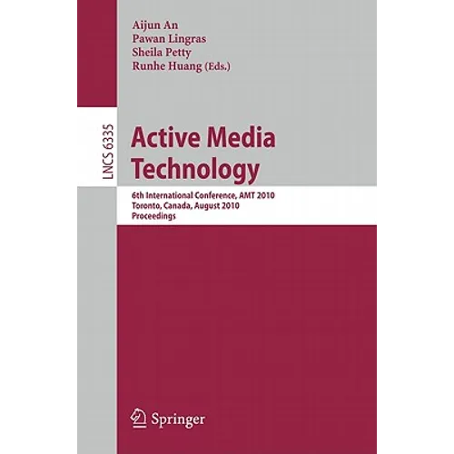 Active Media Technology: 6th International Conference, AMT 2010, Toronto, Canada, August 28-30, 2010, Proceedings - Paperback