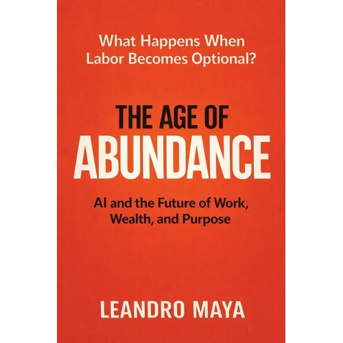 The Age of Abundance: AI and the Future of Work, Wealth, and Purpose - Paperback