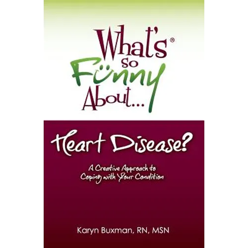 What's So Funny About... Heart Disease?: A Creative Approach to Coping with Your Condition - Paperback