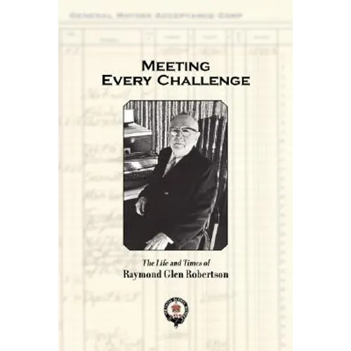 Meeting Every Challenge: The Life and Times of Raymond Glen Robertson - Paperback