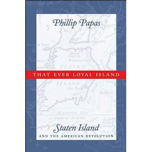 That Ever Loyal Island: Staten Island and the American Revolution - Hardcover