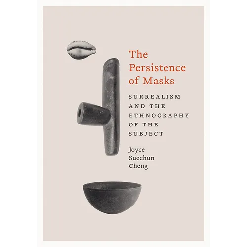The Persistence of Masks: Surrealism and the Ethnography of the Subject - Paperback