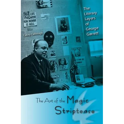 The Art of the Magic Striptease: The Literary Layers of George Garrett