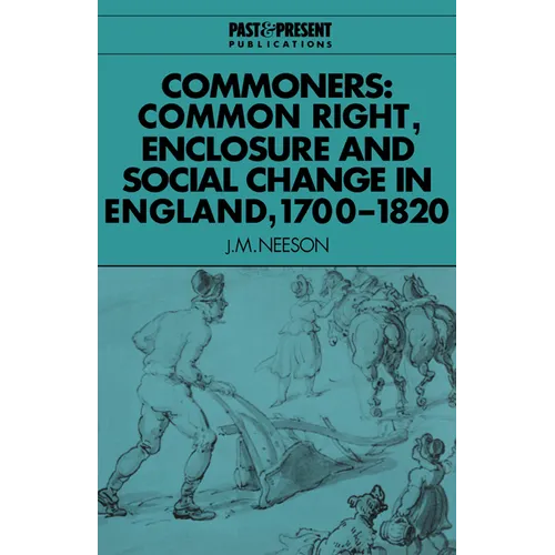 Commoners: Common Right, Enclosure and Social Change in England, 1700 1820 - Paperback
