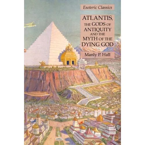 Atlantis, the Gods of Antiquity and the Myth of the Dying God: Esoteric Classics - Paperback