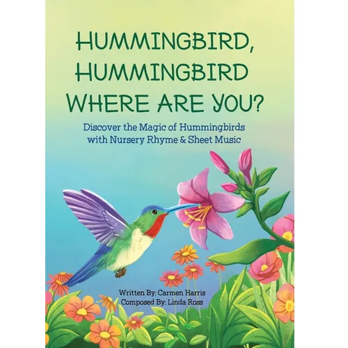 Hummingbird, Hummingbird Where Are You? - Hardcover