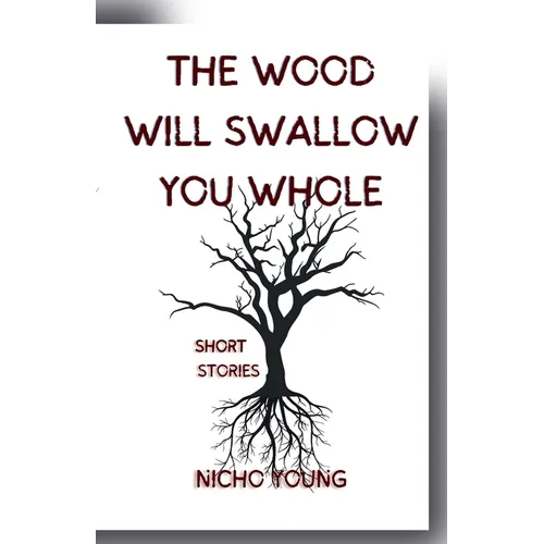 The Wood Will Swallow You Whole: Short Stories - Paperback