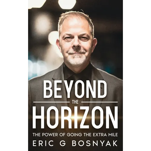 Beyond the Horizon: The Power of Going the Extra Mile - Hardcover