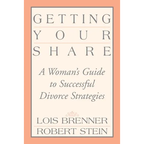 Getting Your Share: A Woman's Guide to Successful Divorce Strategies - Paperback