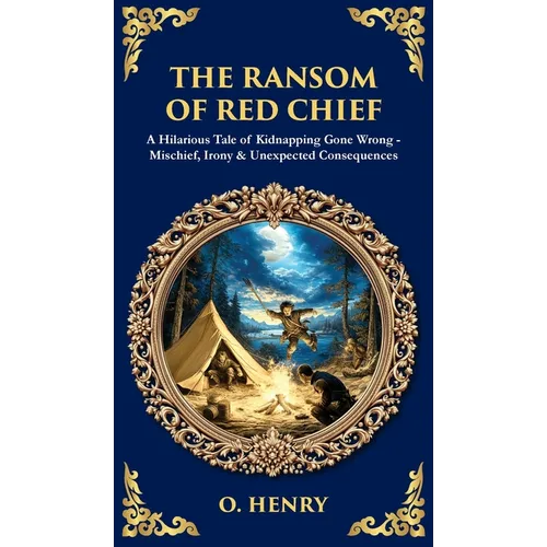 The Ransom of Red Chief: A Hilarious Tale of Kidnapping Gone Wrong - Mischief, Irony & Unexpected Consequences (Deluxe Hardbound Edition) - Hardcover