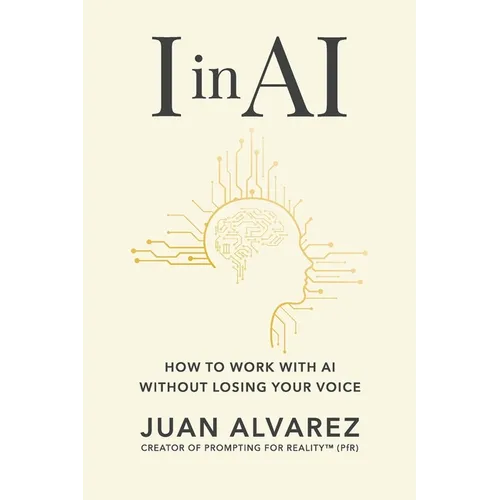 I in AI: How to Work with AI Without Losing Your Voice - Paperback