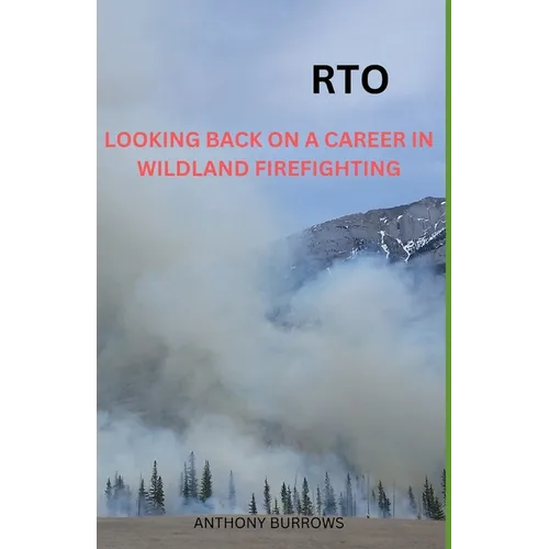 Rto: Looking Back On A Career In Wildland Firefighting - Paperback