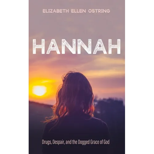 Hannah: Drugs, Despair, and the Dogged Grace of God - Paperback