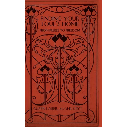 Finding Your Soul's Home: From Freeze to Freedom - Hardcover