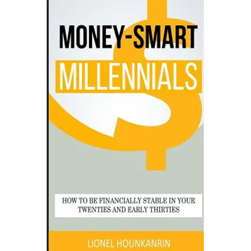 Money-Smart Millennials: How to Be Financially Stable in Your Twenties and Early Thirties - Paperback