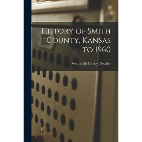 History of Smith County, Kansas to 1960 - Paperback