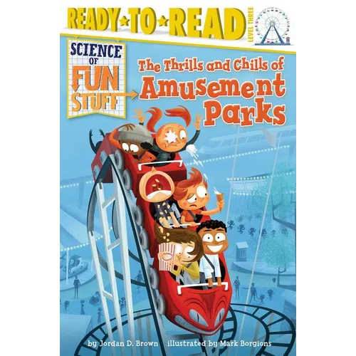 The Thrills and Chills of Amusement Parks: Ready-To-Read Level 3 - Paperback