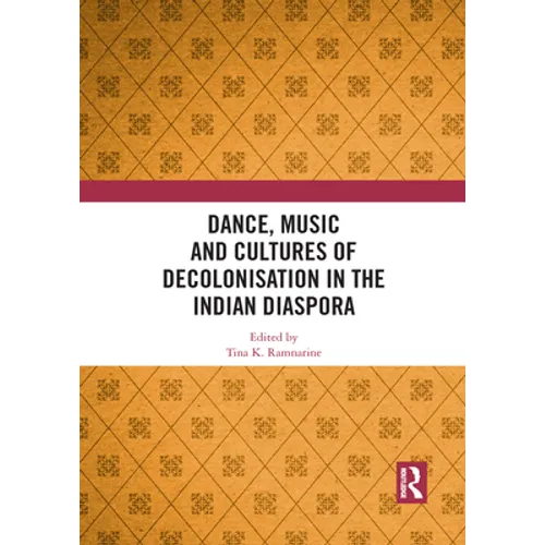 Dance, Music and Cultures of Decolonisation in the Indian Diaspora - Paperback