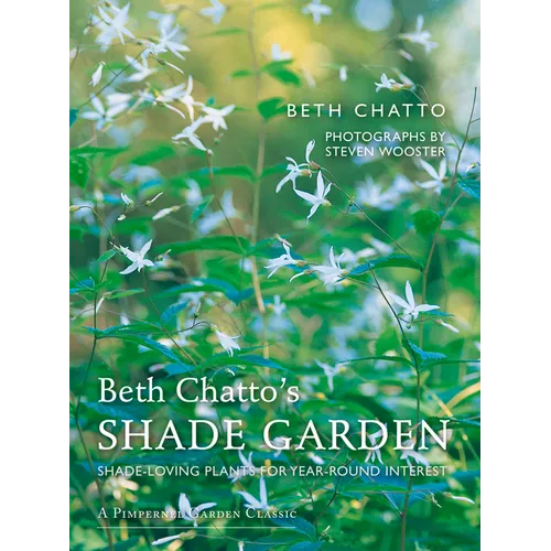 Beth Chatto's Shade Garden: Shade-Loving Plants for Year-Round Interest - Hardcover
