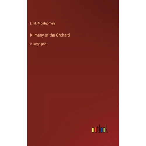 Kilmeny of the Orchard: in large print - Hardcover