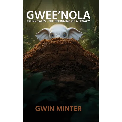 Gwee'Nola: Trunk Tales The Beginning of A Legacy - Hardcover