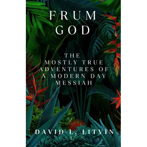 Frum God: The Mostly True Adventures of a Modern Day Messiah - Paperback