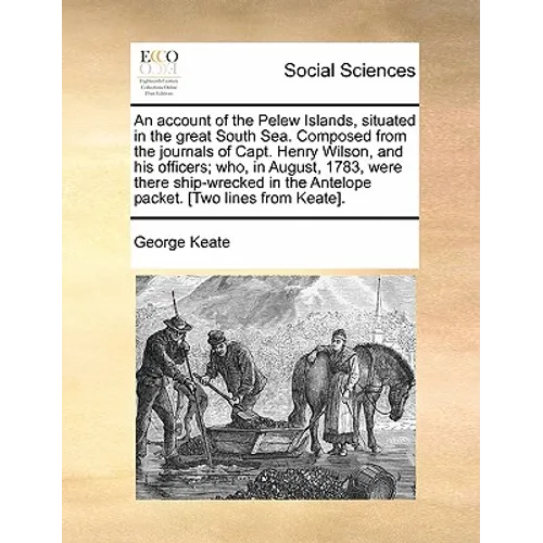 An Account of the Pelew Islands, Situated in the Great South Sea. Composed from the Journals of Capt. Henry Wilson, and His Officers; Who, in August, - Paperback