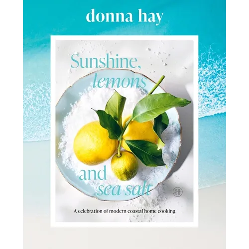 Sunshine, Lemons and Sea Salt: A Celebration of Modern Coastal Home Cooking - Hardcover