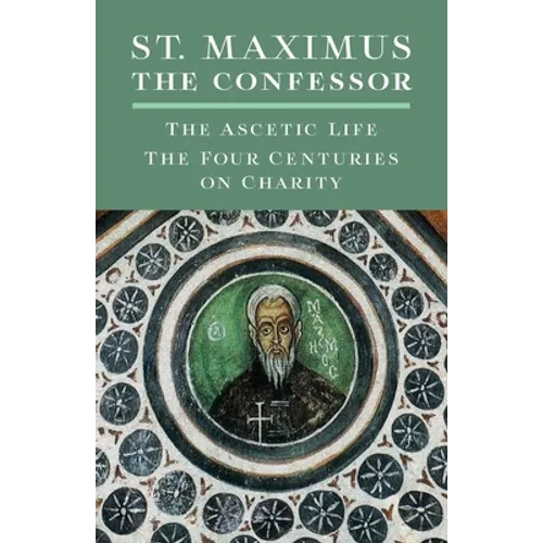 St. Maximus the Confessor: The Ascetic Life, The Four Centuries on Charity - Paperback