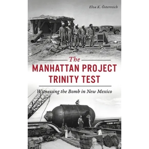 Manhattan Project Trinity Test: Witnessing the Bomb in New Mexico - Hardcover