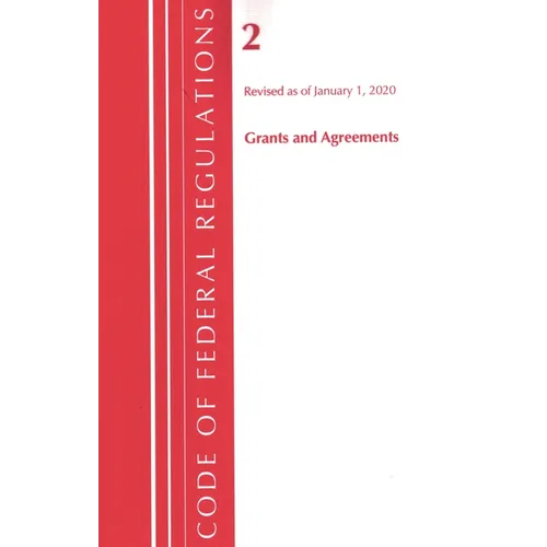 Code of Federal Regulations, Title 02 Grants and Agreements, Revised as of January 1, 2021 - Paperback