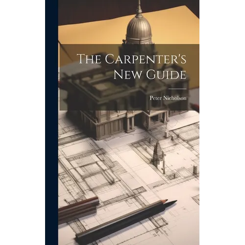 The Carpenter's New Guide - Hardcover