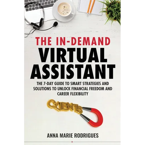 The in-Demand Virtual Assistant: The 7-Day Guide to Smart Strategies and Solutions to Unlock Financial Freedom and Career Flexibility - Paperback