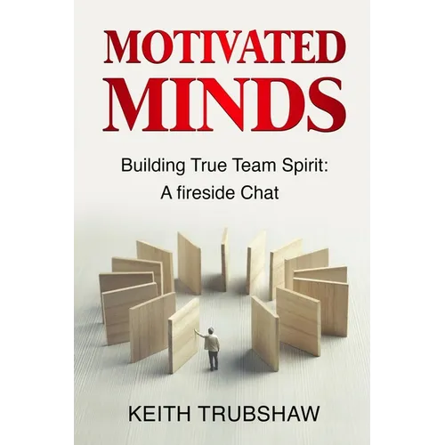 Motivated Minds: Building True Team Spirit: A Fireside Chat - Paperback