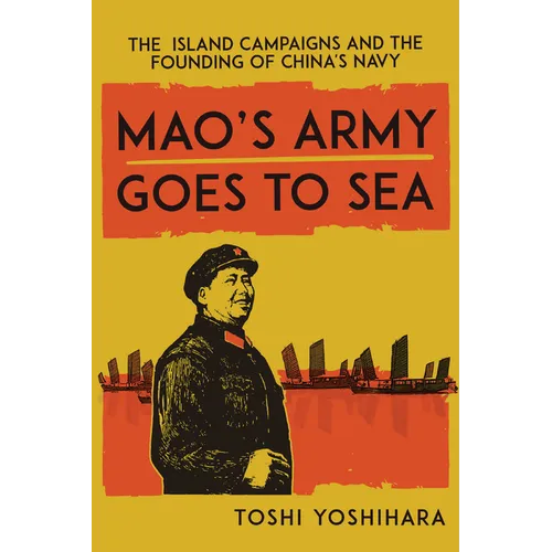 Mao's Army Goes to Sea: The Island Campaigns and the Founding of China's Navy - Paperback