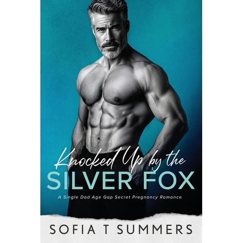 Knocked Up by the Silver Fox: A Single Dad Age Gap Secret Pregnancy Romance - Paperback