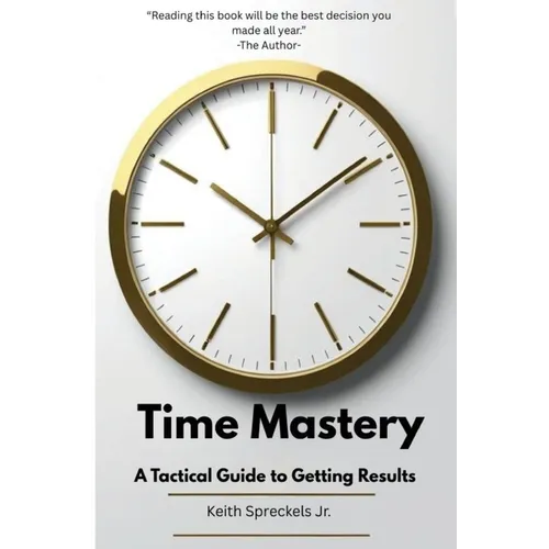 Time Mastery: A Tactical Guide to Getting Results - Paperback