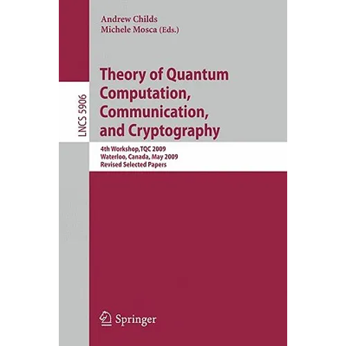 Theory of Quantum Computation, Communication, and Cryptography: 4th Workshop, TQC 2009, Waterloo, Canada, May 11-13, 2009, Revised Selected Papers - Paperback