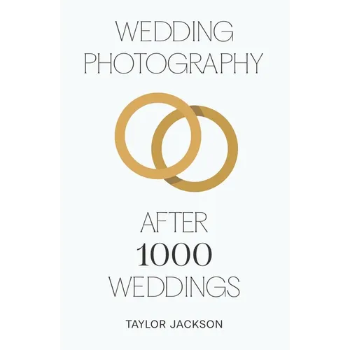 Wedding Photography: After 1000 Weddings - Paperback