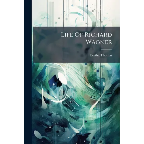 Life Of Richard Wagner - Paperback